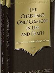 The Christian’s Only Comfort in Life & in Death – 2 Volume