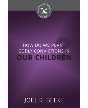 How Do We Plant Godly Convictions