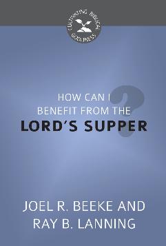 How Can I Benefit from the Lord’s Supper?