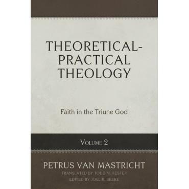 Theoretical-Practical Theology Volume 2 – Faith in the Triune God