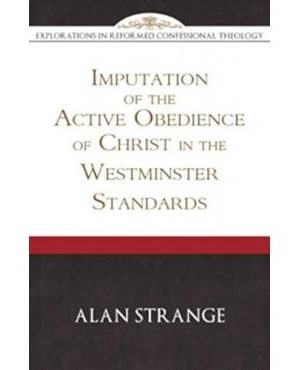 Imputation of the Active Obedience of Christ in the Westminster Standards