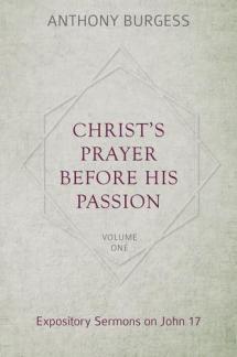 Christ’s Prayer Before His Passion: Expository Sermons on John 17, 2 Volumes