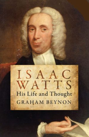 Isaac Watts – His life & Thought