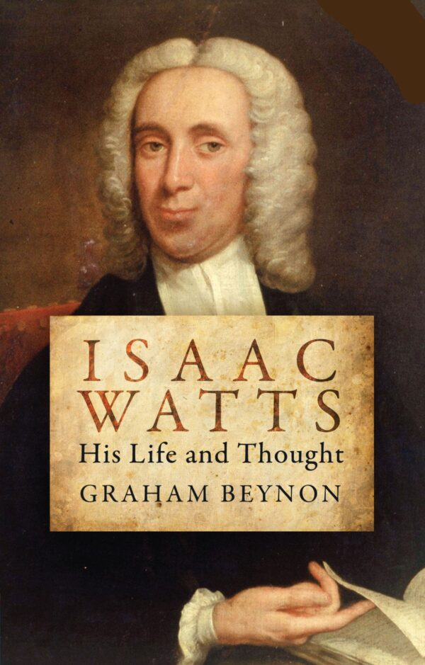 Isaac Watts – His life & Thought