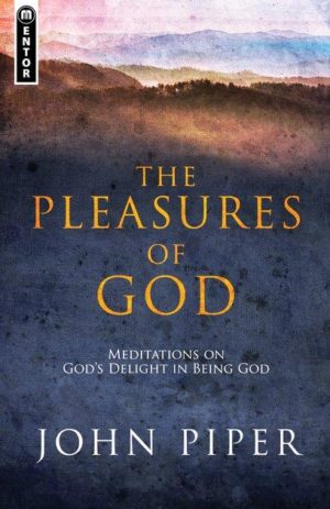 The Pleasures of God – Meditations on God’s Delight in being God