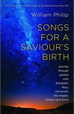Songs for a Saviour’s Birth: Journey Through Advent with Elizabeth, Mary, Zechariah, the Angels, Simeon and Anna