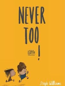 Never Too Little!