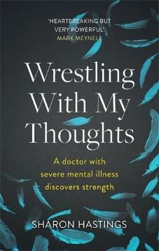 Wrestling With My Thoughts: A Doctor With Severe Mental Illness Discovers Strength