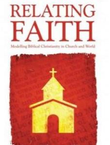 Relating Faith: Modelling Biblical Christianity in Church and World