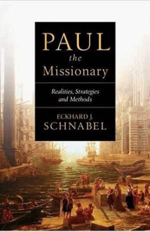 Paul the Missionary: Realities, Strategies and Methods