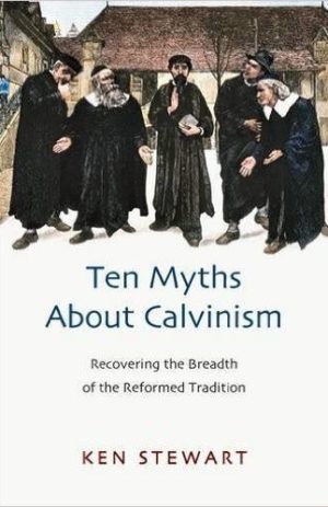Ten myths about Calvinism