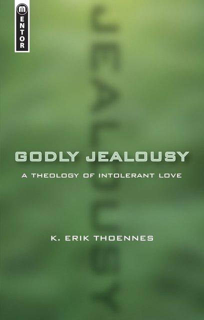Godly Jealousy A Theology of Intolerant Love