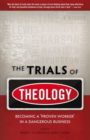 The Trials of Theology: Becoming a ‘proven worker’ in a dangerous business