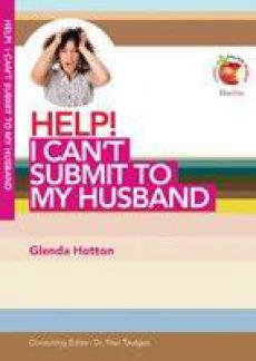 Help! I Can’t Submit to my Husband