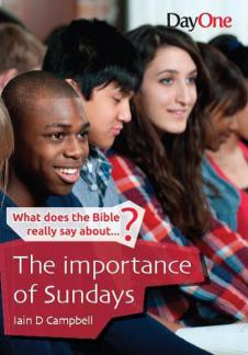 WHat Does the Bible Really Say About… The Importance of Sundays?