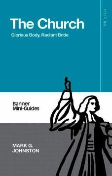 The Church : Glorious Body, Radiant Bride