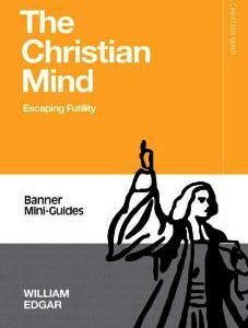 The Christian Mind : Escaping Futility