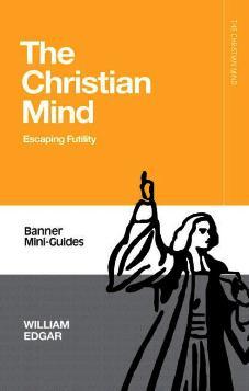 The Christian Mind : Escaping Futility