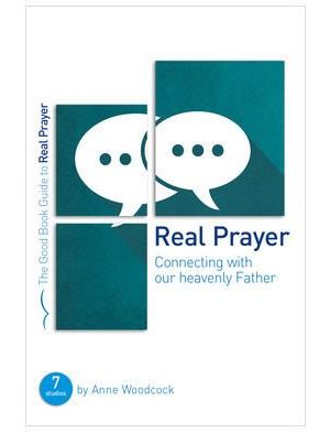 The Good Book Guide to Real Prayer