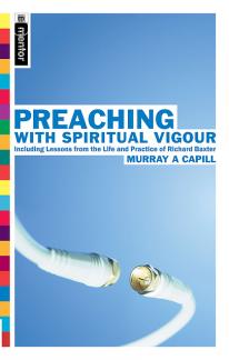 Preaching With Spiritual Vigour: Including lessons from the the Life and practice of Richard Baxter (Used Copy)