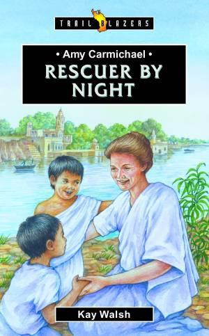 Amy Carmichael: Rescuer By Night