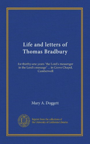 Life and letters of Thomas Bradbury: for thirthy-one years “the Lord’s messenger in the Lord’s message” … in Grove Chapel, Camberwell (Used Copy)