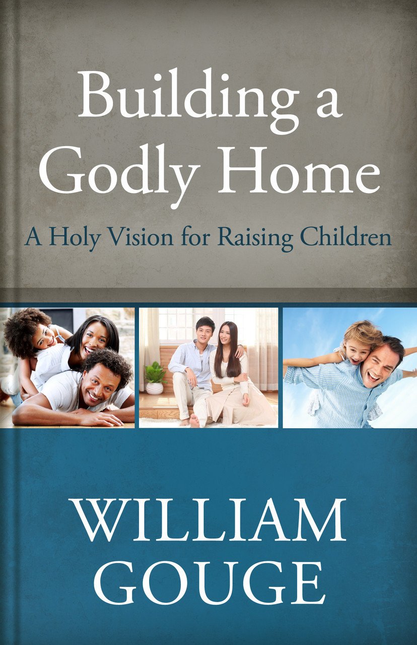 Building a Godly Home, Vol. 3: A Holy Vision for Raising Children