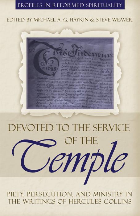 Devoted to the Service of the Temple: Piety, Persecution, and Ministry in the Writings of Hercules Collins – Profiles in Reformed Spirituality