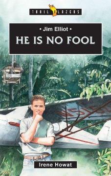 Jim Elliot: He Is No Fool