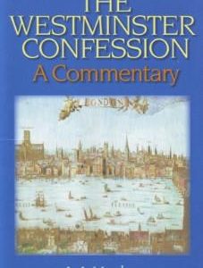 The Westminster Confession A Commentary