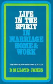 Ephesians vol. 6 Life in the Spirit in Marriage, Home & Work 5:18 – 6:9