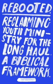Rebooted Reclaiming Youth Ministry For The Long Haul – A Biblical Framework