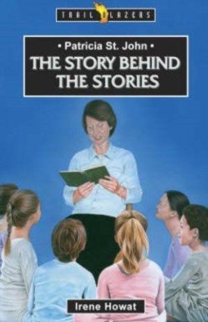Patricia St. John: The Story Behind The Stories