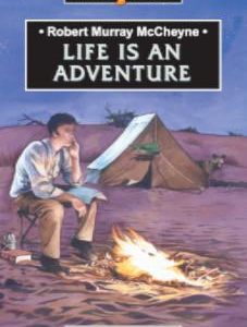 Robert Murray McCheyne: Life Is An Adventure