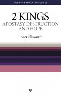 WCS 2 Kings – Apostasy, Destruction and Hope by Roger Ellsworth