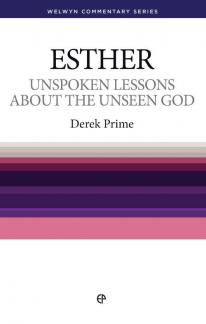 WCS Esther – Unspoken lessons about the unseen God by Derek Prime
