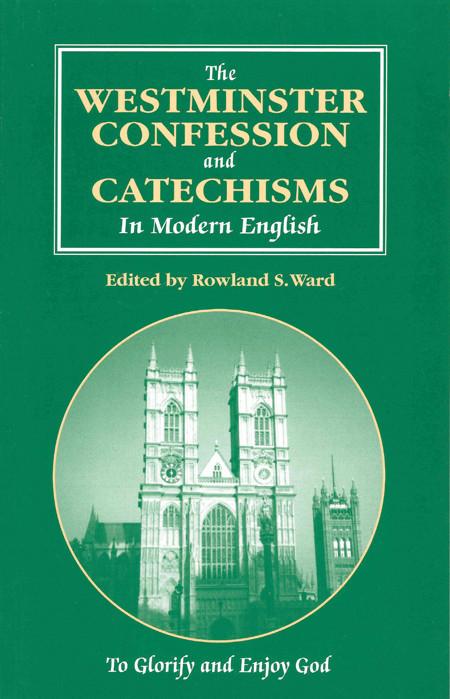 The Westminster Confession and Catechisms in Modern English