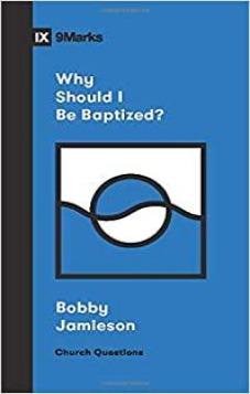 IX Marks: Why Should I be Baptized?
