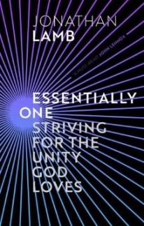 Essentially One: Striving for the Unity God Loves