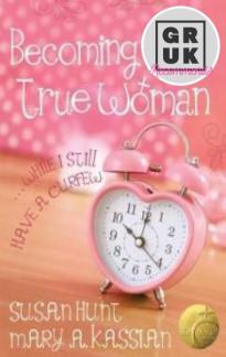Becoming God’s True Woman… While I Still Have A Curfew