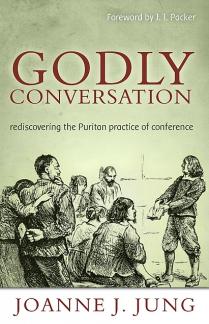 Godly Conversation: Rediscovering the Puritan Practice of Conference (Used Copy)