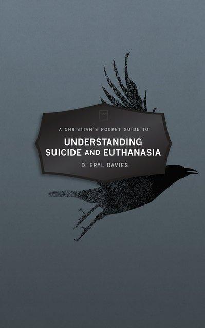 Christian’s Pocket Guide To Understanding Suicide And Euthanasia