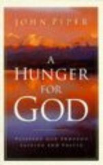 A Hunger for God: Desiring God Through Fasting And Prayer (Used Copy)