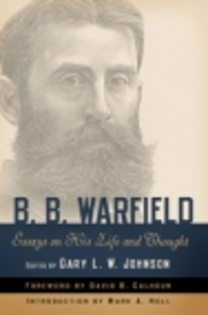 B. B. Warfield: Essays on His Life and Thought (Used Copy)