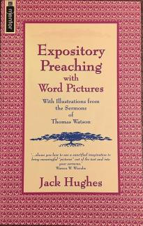 Expository Preaching With Word Pictures: With Illustrations from the Sermons of Thomas Watson (Used Copy)