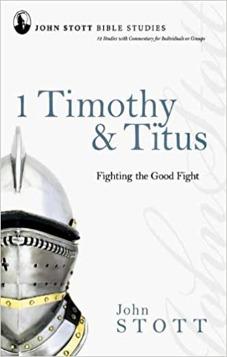 1 Timothy & Titus: Fighting The Good Fight (John Stott Bible Studies)