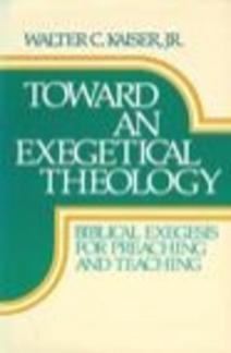 Toward an Exegetical Theology: Biblical Exegesis for Preaching and Teaching (Used Copy)