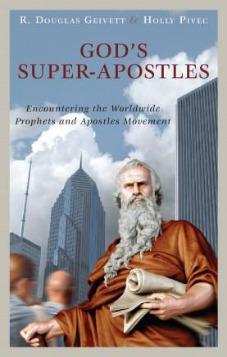 God’s Super-Apostles: Encountering the Worldwide Prophets and Apostles Movement