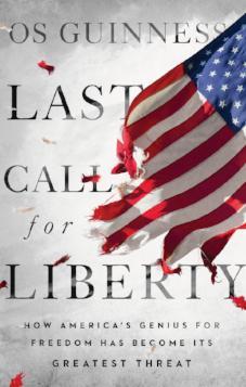 Last Call for Liberty: How America’s Genius for Freedom Has Become Its Greatest Threat