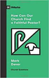 IX Marks: How Can Our Church Find a Faithful Pastor?